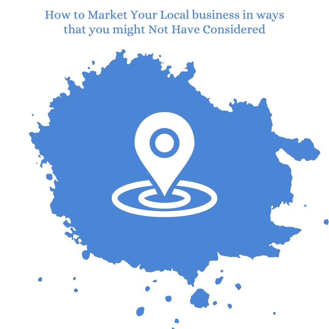 How to Market Your Local business in ways that you might Not Have Considered